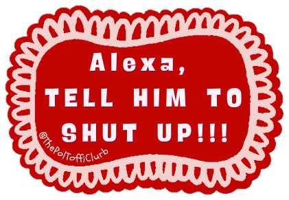 Sticker reading “Alexa, TELL HIM TO SHUT UP!!!”