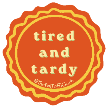 Sticker reading “tired and tardy”