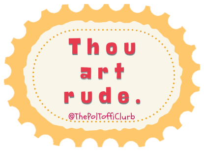 Sticker reading “Thou art rude.”